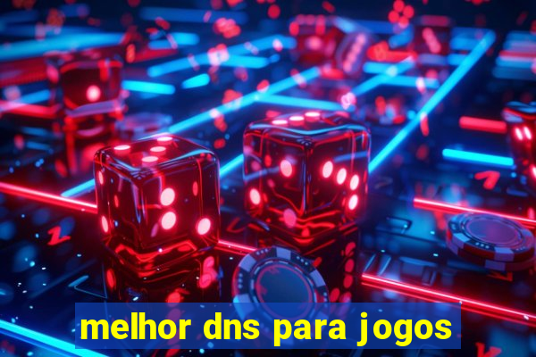 melhor dns para jogos